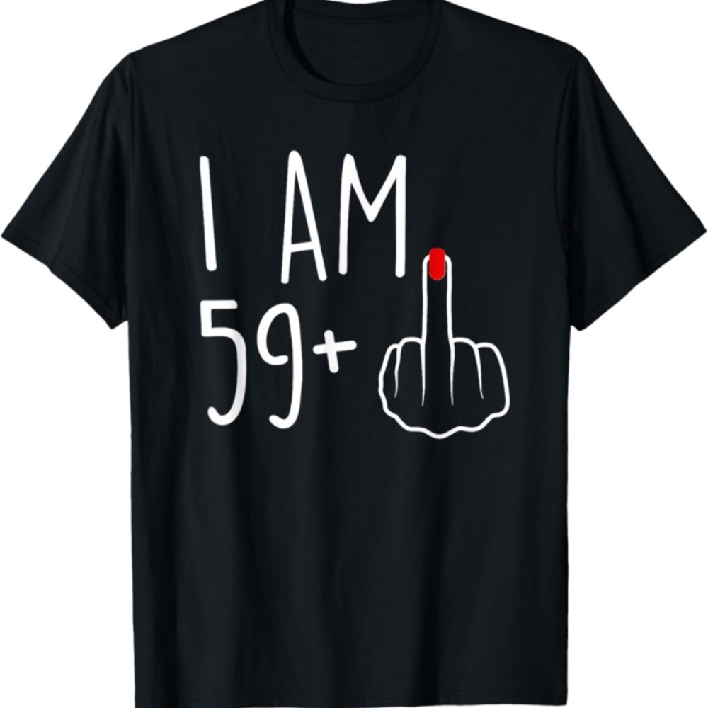 I Am 59 Plus 1 Middle Finger For A 60th Birthday For Women T-Shirt
